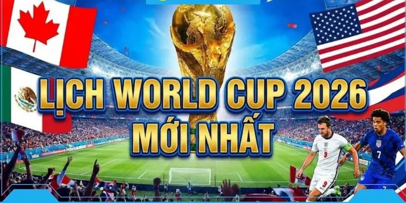 Lịch thi đấu worldcup 2026